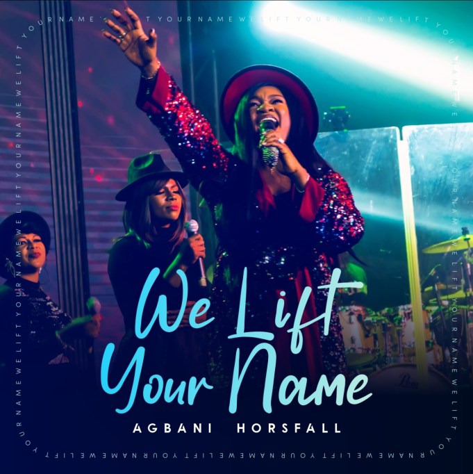 Agbani Horsfall – We Lift Your Name