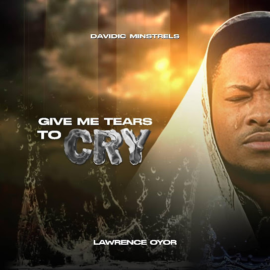 Lawrence Oyor – Give Me Tears To Cry