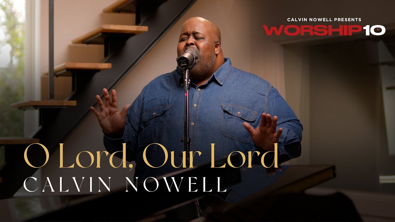 Calvin Nowell – O Lord, Our Lord