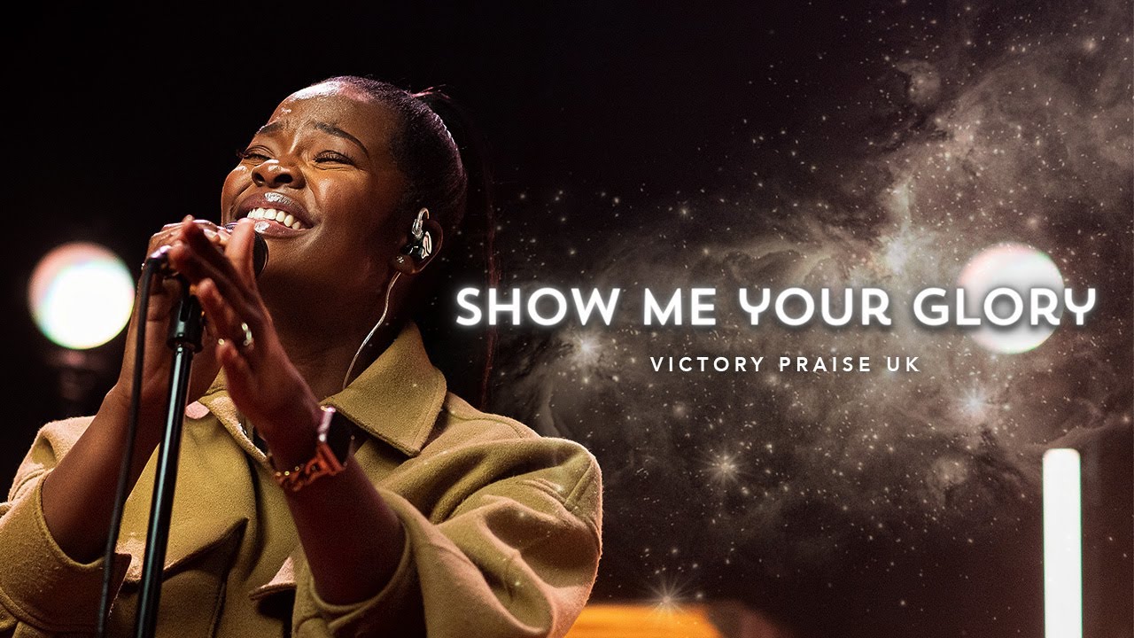 Victory Praise UK – Show Me Your Glory