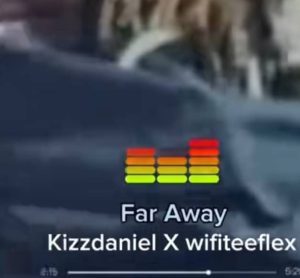 Kizz Daniel – Far Away (Song Remix) Ft. Wifiteeflex
