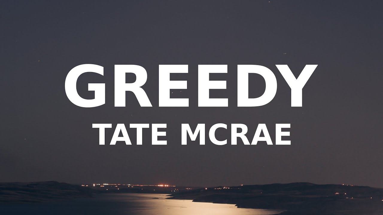 Tate McRae – Greedy i would want myself baby please believe me