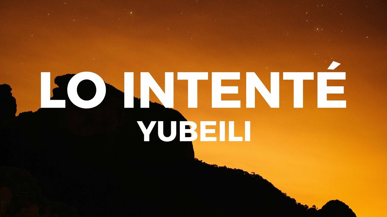 Yubeili – Lo Intenté Letra/Lyrics lo intente aunque te daba todo pa tí no era suficiente